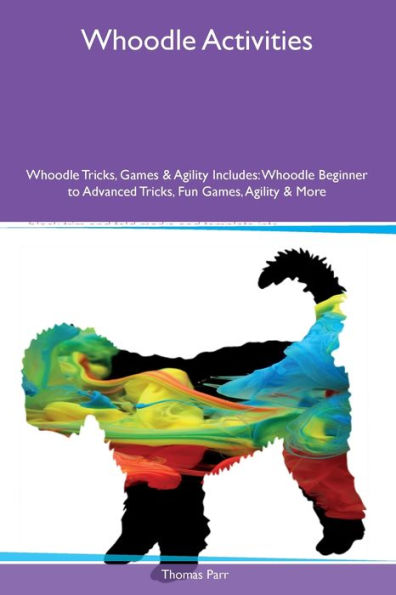 Actividades de Whoodle Trucos, juegos y agilidad de Whoodle Incluye: trucos para principiantes y avanzados de Whoodle, juegos divertidos, agilidad y más