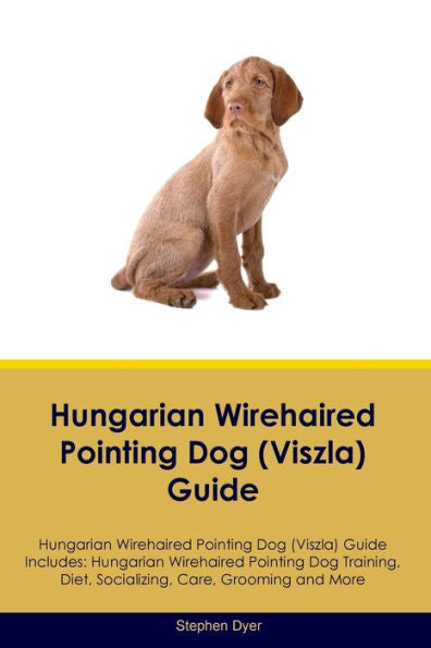 Hungarian Wirehaired Pointing Dog (Viszla) Guide Hungarian Wirehaired Pointing Dog (Viszla) Guide Includes: Hungarian Wirehaired Pointing Dog (Viszla) ... Care, Grooming, Breeding And More