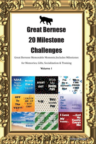 Great Bernese 20 Milestone Challenges Great Bernese Memorable Moments. Includes Milestones For Memories, Gifts, Socialization & Training Volume 1