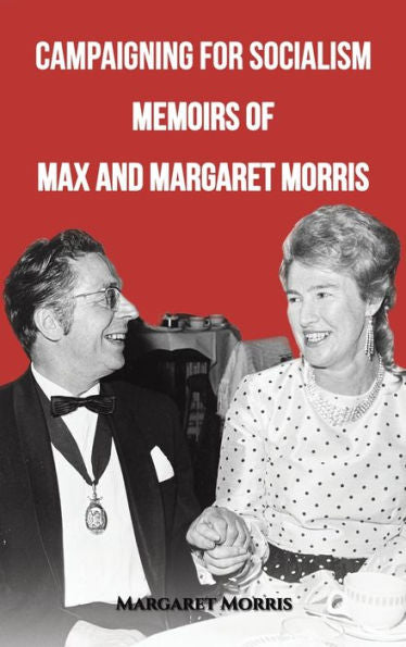 Campaigning For Socialism: Memoirs Of Max And Margaret Morris