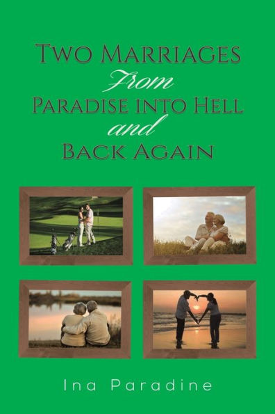 Two Marriages: From Paradise Into Hell And Back Again