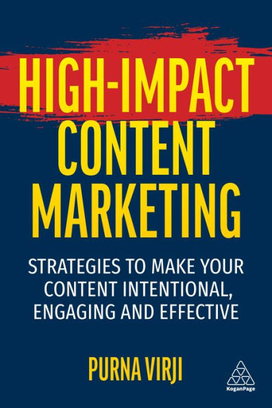 High-Impact Content Marketing: Strategies To Make Your Content Intentional, Engaging And Effective