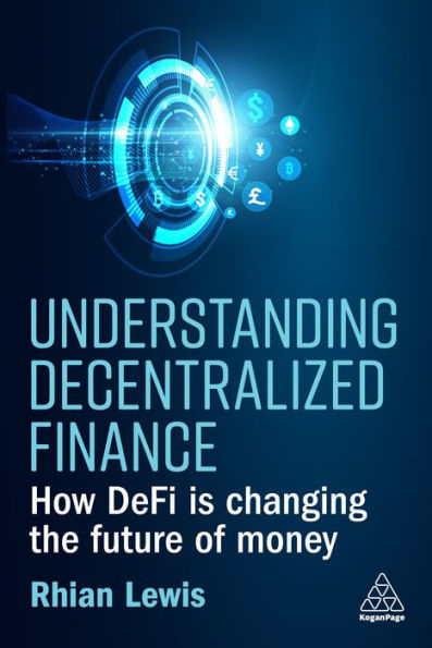 Understanding Decentralized Finance: How Defi Is Changing The Future Of Money