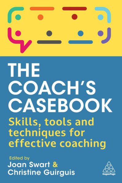 The Coach'S Casebook: Skills, Tools And Techniques For Effective Coaching
