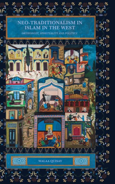 Neo-Traditionalism In Islam In The West: Orthodoxy, Spirituality And Politics