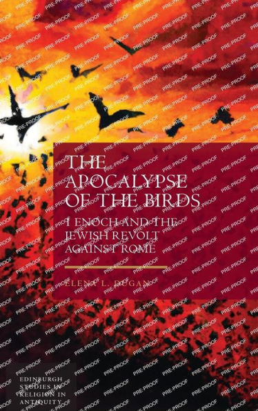 The Apocalypse Of The Birds: 1 Enoch And The Jewish Revolt Against Rome (Edinburgh Studies In Religion In Antiquity)