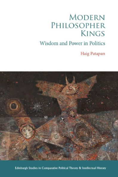 Modern Philosopher Kings: Wisdom And Power In Politics (Edinburgh Studies In Comparative Political Theory And Intellectual History)
