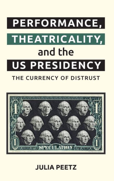 Performance, Theatricality And The Us Presidency: The Currency Of Distrust