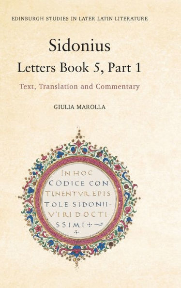 Sidonius: Letters Book 5, Part 1: Text, Translation And Commentary (Edinburgh Studies In Later Latin Literature)