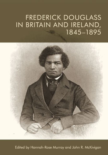 Frederick Douglass In Britain And Ireland, 1845-1895