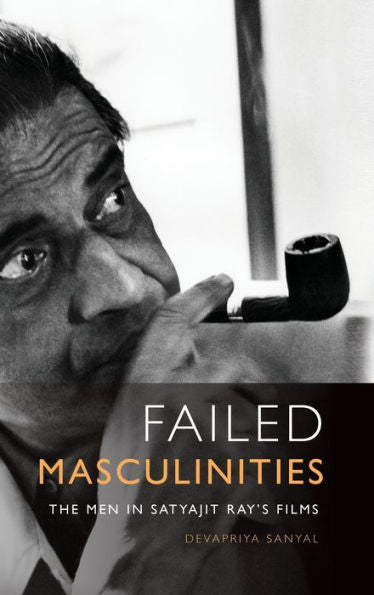 Failed Masculinities: The Men In Satyajit Ray’S Films