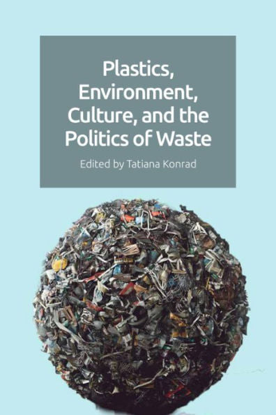 Plastics, Environment, Culture, And The Politics Of Waste