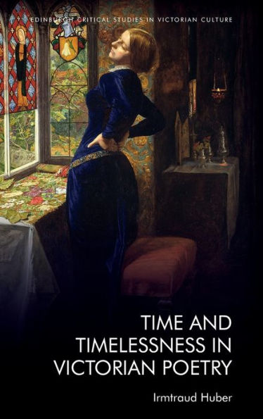 Time And Timelessness In Victorian Poetry (Edinburgh Critical Studies In Victorian Culture)