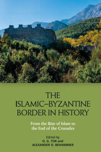 The Islamic–Byzantine Border In History: From The Rise Of Islam To The End Of The Crusades