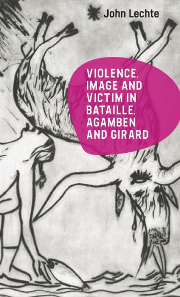 Violence, Image And Victim In Bataille, Agamben And Girard