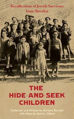 The Hide-And-Seek Children: Recollections Of Jewish Survivors From Slovakia - 9781399928939