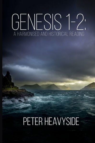 Genesis 1-2: A Harmonised And Historical Reading, Second Edition