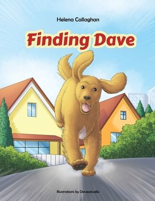 Finding Dave. A Dog Tale. The Story Of Dave, A Dog Who Escapes From Kennels To Try To Get Home To His Family.: For Children Who Love Stories About Animals!