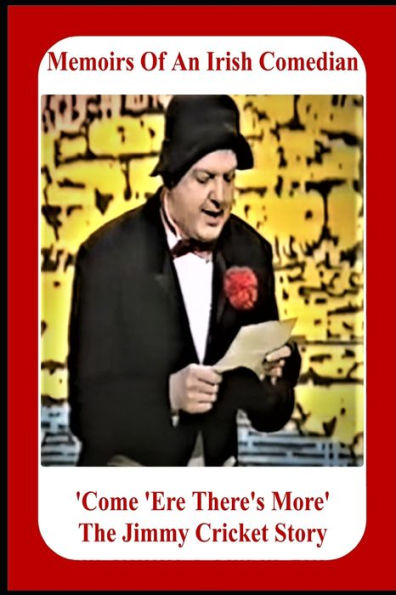 Memoirs Of An Irish Comedian 'Come 'Ere There'S More' The Jimmy Cricket Story