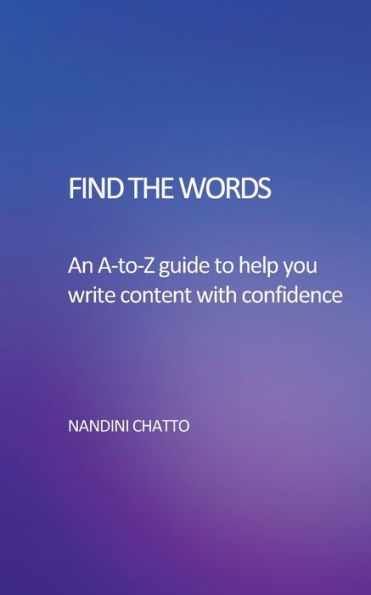 Find The Words: An A-To-Z Guide To Help You Write Content With Confidence