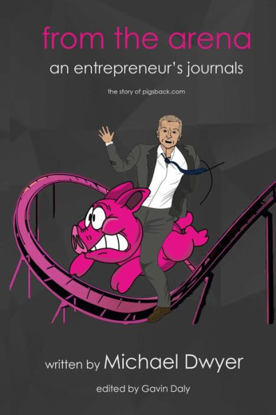 From The Arena: An Entrepreneur’S Journey - The Story Of Pigsback.Com