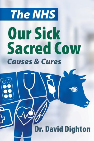 The Nhs. Our Sick Sacred Cow: Causes And Cures