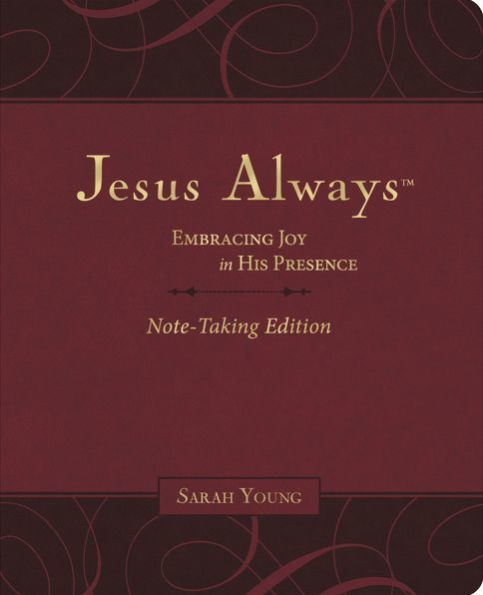 Jesus Always Note-Taking Edition, Leathersoft, Burgundy, With Full Scriptures: Embracing Joy In His Presence (A 365-Day Devotional)