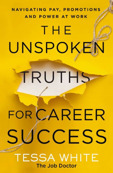 The Unspoken Truths For Career Success: Navigating Pay, Promotions, And Power At Work