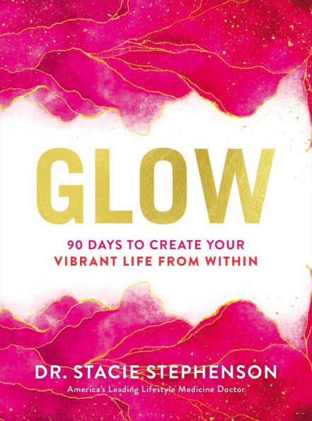 Glow: 90 Days To Create Your Vibrant Life From Within