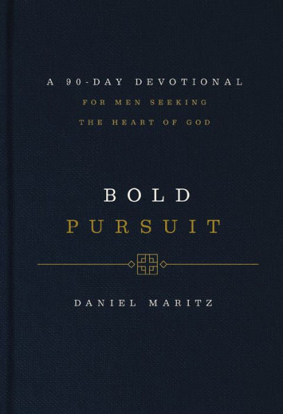 Bold Pursuit: A 90- Day Devotional For Men Seeking The Heart Of God