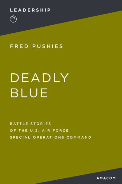 Deadly Blue: Battle Stories Of The U.S. Air Force Special Operations Command