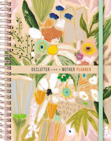 Declutter Like A Mother Planner: A Guilt-Free, No-Stress Way To Transform Your Home And Your Life