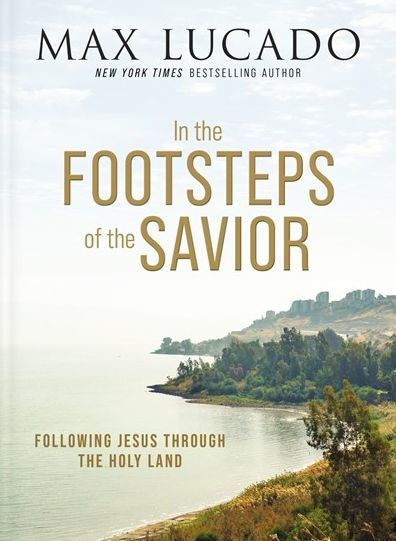 In The Footsteps Of The Savior: Following Jesus Through The Holy Land