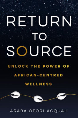 Return To Source: Unlock The Power Of African-Centered Wellness