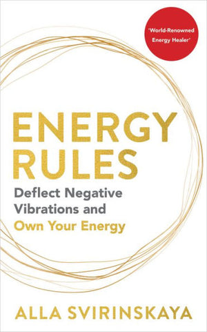 Energy Rules: Deflect Negative Vibrations And Own Your Energy