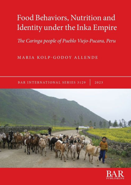 Food Behaviors, Nutrition And Identity Under The Inka Empire: The Caringa People Of Pueblo Viejo-Pucara, Peru (International)