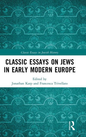 Classic Essays On Jews In Early Modern Europe (Classic Essays In Jewish History)