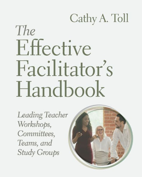 The Effective Facilitator'S Handbook: Leading Teacher Workshops, Committees, Teams, And Study Groups
