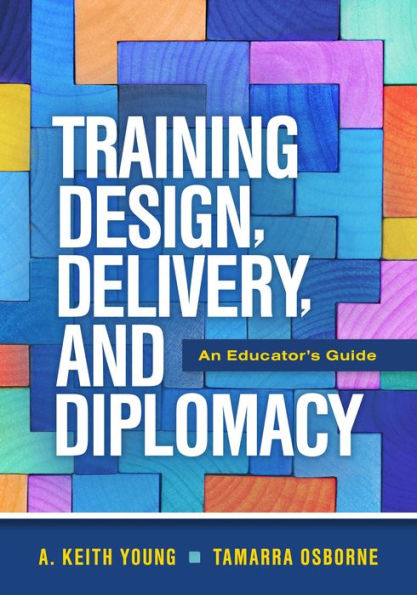 Training Design, Delivery, And Diplomacy: An Educator’S Guide