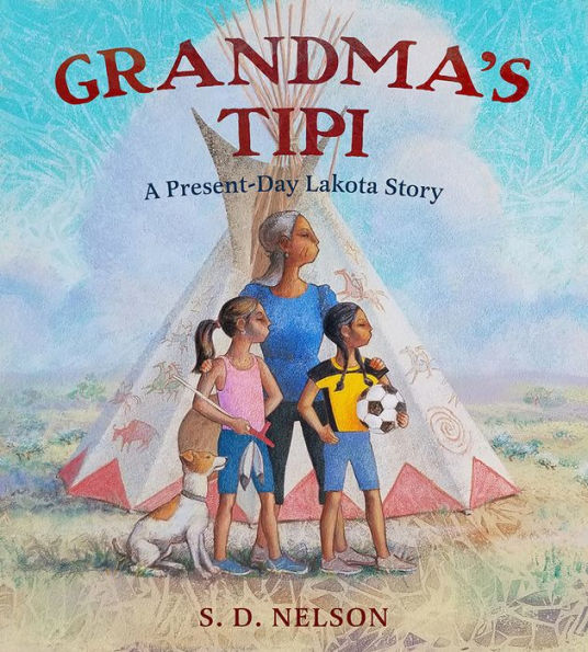 Grandma'S Tipi: A Present-Day Lakota Story