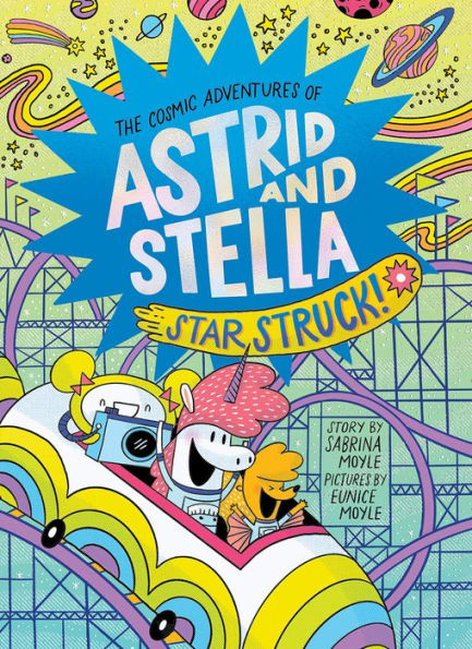 Star Struck! (The Cosmic Adventures Of Astrid And Stella Book #2 (A Hello!Lucky Book))