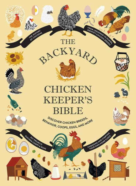 The Backyard Chicken Keeper'S Bible: Discover Chicken Breeds, Behavior, Coops, Eggs, And More