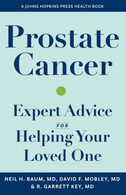 Prostate Cancer: Expert Advice For Helping Your Loved One (A Johns Hopkins Press Health Book)
