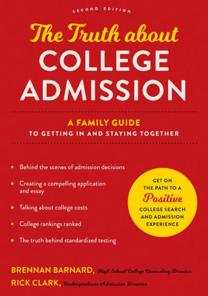 The Truth About College Admission: A Family Guide To Getting In And Staying Together