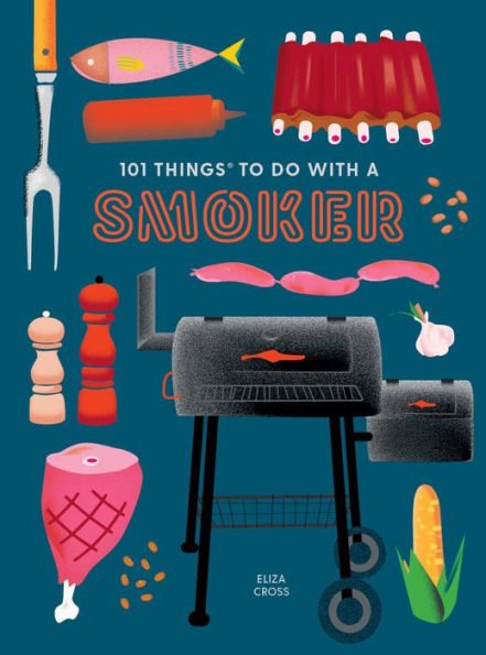 101 Things To Do With A Smoker (101 Cookbooks)