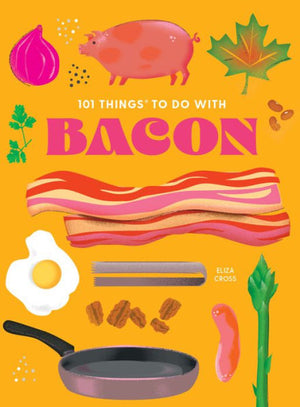 101 Things To Do With Bacon, New Edition (101 Cookbooks)