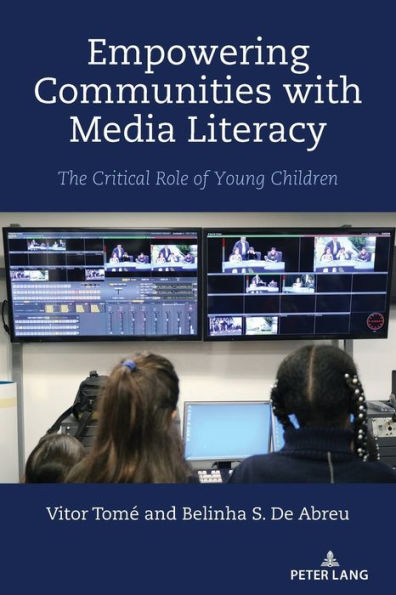 Empowering Communities With Media Literacy: The Critical Role Of Young Children (Minding The Media: Critical Issues For Learning And Teaching, 19) - 9781433195082