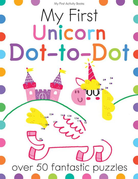 My First Unicorn Dot-To-Dot: A Connect The Dot Book For Kids With 50+ Puzzles (My First Activity Books)