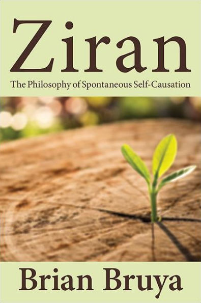 Ziran: The Philosophy Of Spontaneous Self-Causation (Chinese Philosophy And Culture)