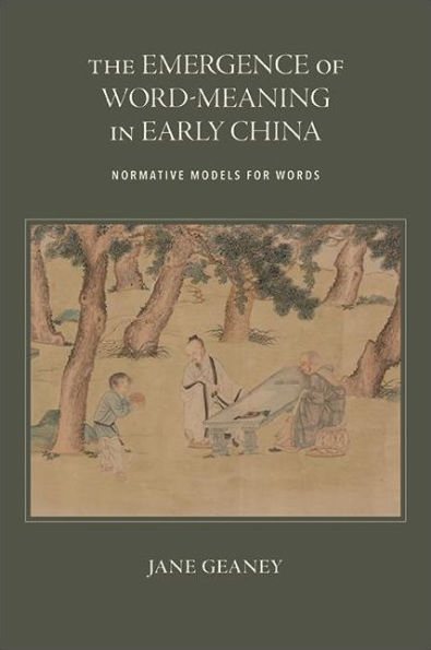 The Emergence Of Word-Meaning In Early China: Normative Models For Words (Chinese Philosophy And Culture)